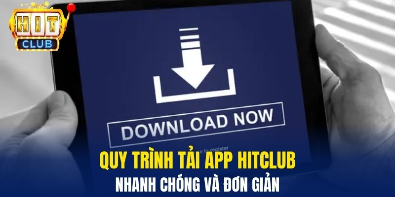 Quy trình tải app Hitclub nhanh chóng và đơn giản