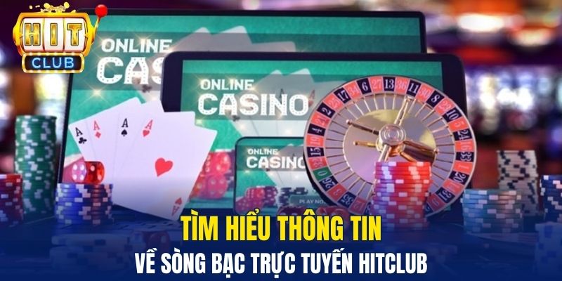 Tìm hiểu thông tin về sòng bạc trực tuyến Hitclub 